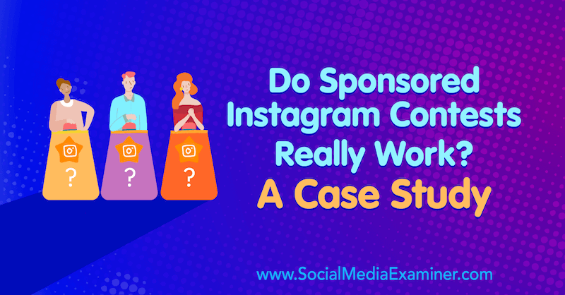 I concorsi Instagram sponsorizzati funzionano davvero? Un caso di studio di Marsha Varnavski su Social Media Examiner.