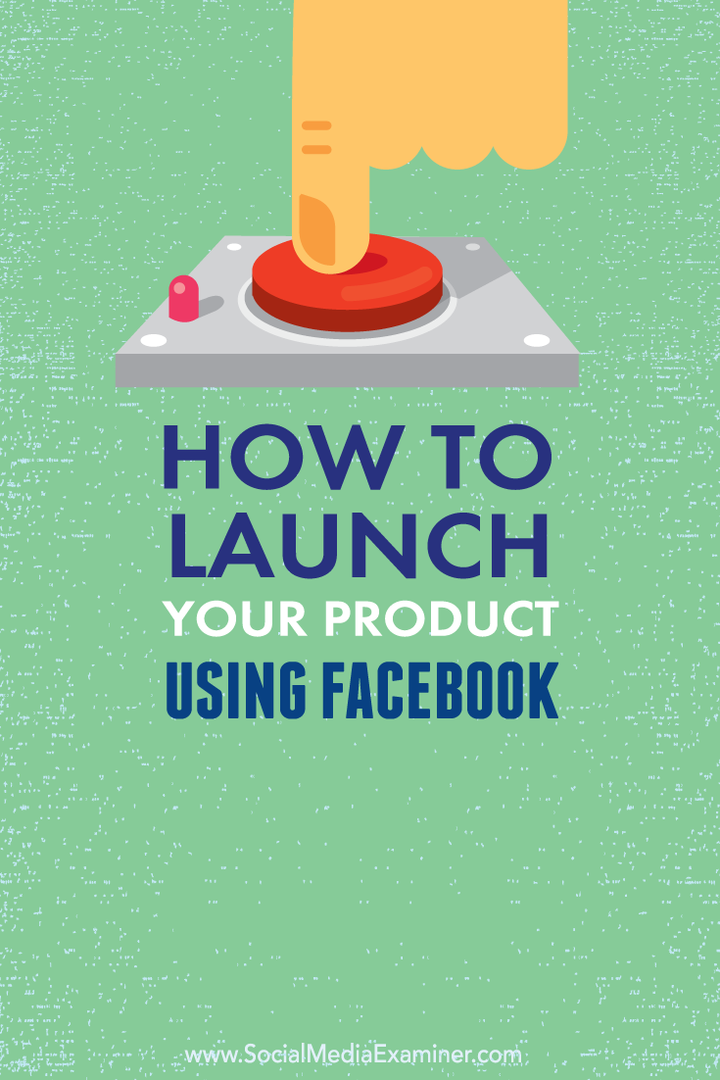 Come lanciare il tuo prodotto utilizzando Facebook: Social Media Examiner