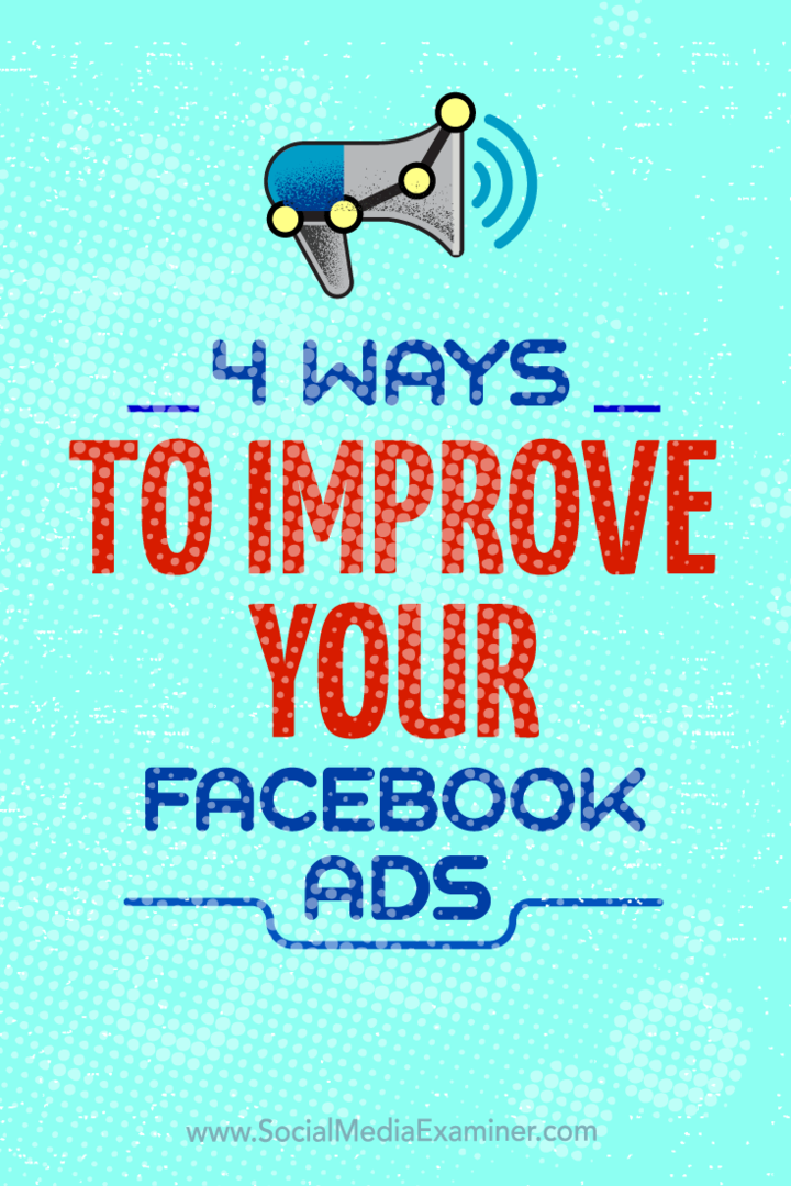 Suggerimenti su quattro modi per migliorare le tue campagne pubblicitarie su Facebook.