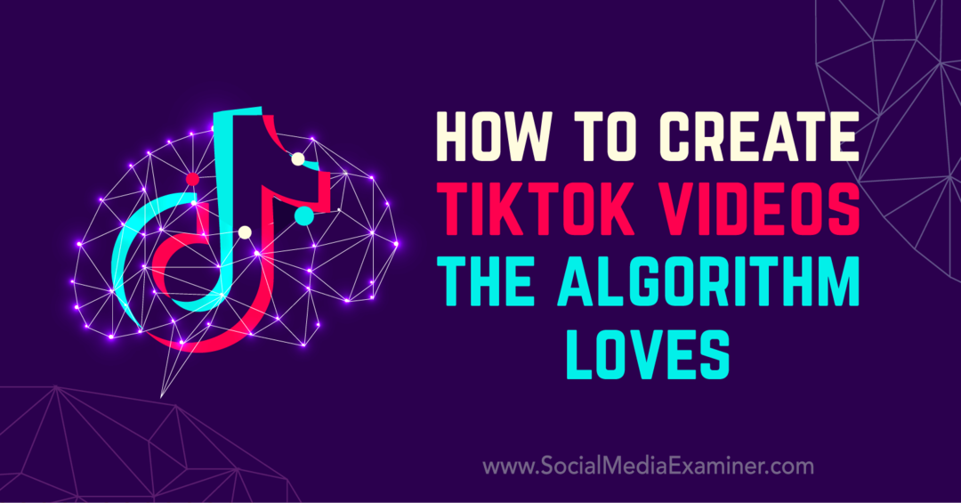 Come creare video TikTok che l'algoritmo ama di Matt Johnston su Social Media Examiner.