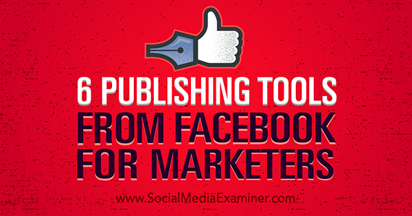 gli strumenti di pubblicazione di Facebook migliorano il marketing