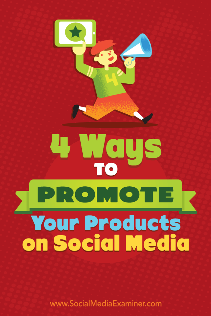 4 modi per promuovere i tuoi prodotti sui social media di Michelle Polizzi su Social Media Examiner.