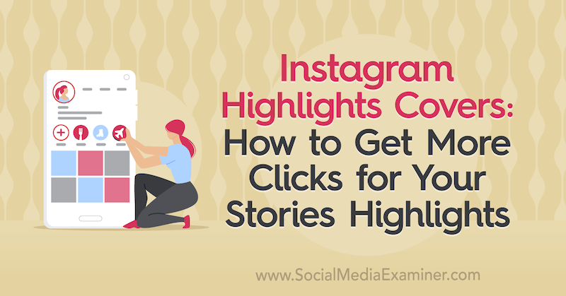 Copertine dei momenti salienti di Instagram: come ottenere più clic per i momenti salienti delle tue storie: esaminatore dei social media