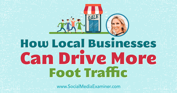 In che modo le attività commerciali locali possono aumentare il traffico pedonale con approfondimenti di Stacy Tuschl sul podcast del social media marketing.