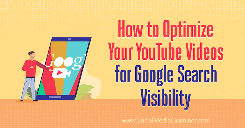 Come ottimizzare i tuoi video di YouTube per la visibilità della ricerca Google: Social Media Examiner