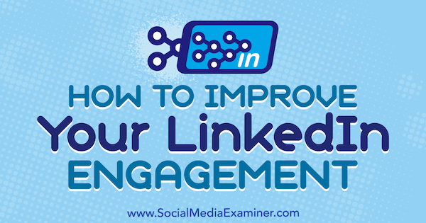 Come migliorare il tuo coinvolgimento su LinkedIn di John Espirian su Social Media Examiner.