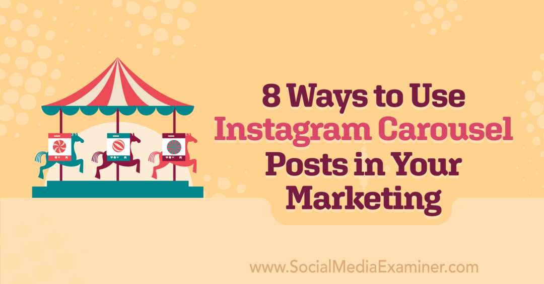 8 modi per utilizzare i post carosello di Instagram nel tuo marketing: Social Media Examiner