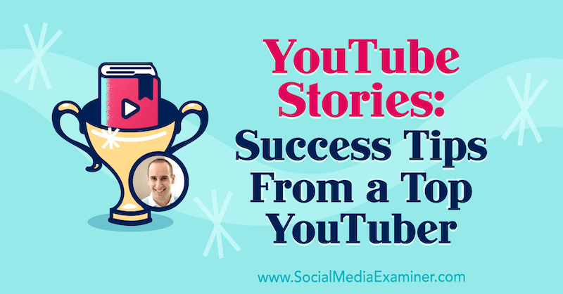 Storie di YouTube: suggerimenti per il successo di uno dei migliori YouTuber con approfondimenti di Evan Carmichael sul podcast del social media marketing.
