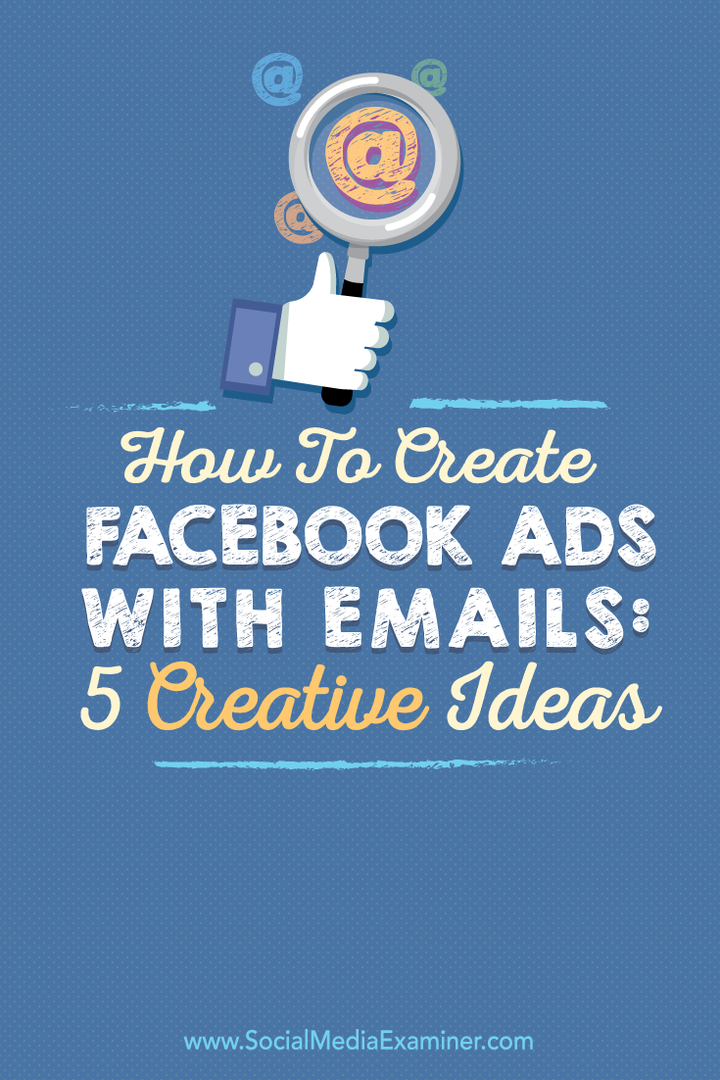 Come creare annunci Facebook con le e-mail: 5 idee creative: Social Media Examiner