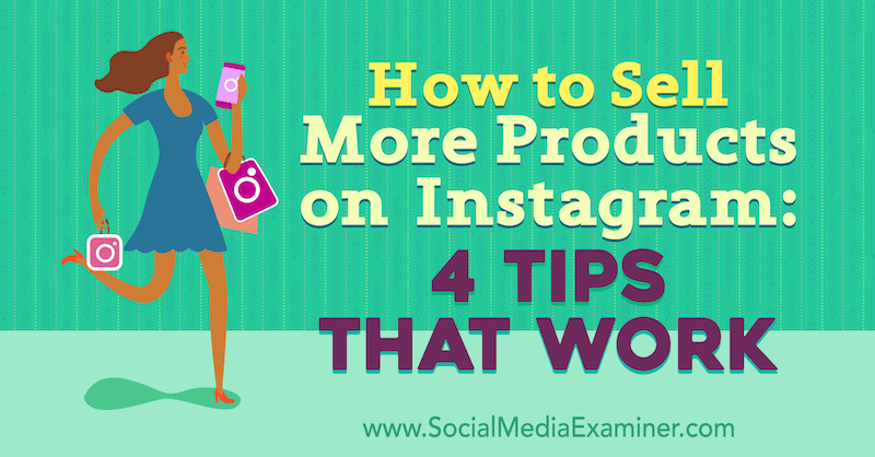 Come vendere più prodotti su Instagram: 4 suggerimenti che funzionano di Alexz Miller su Social Media Examiner.