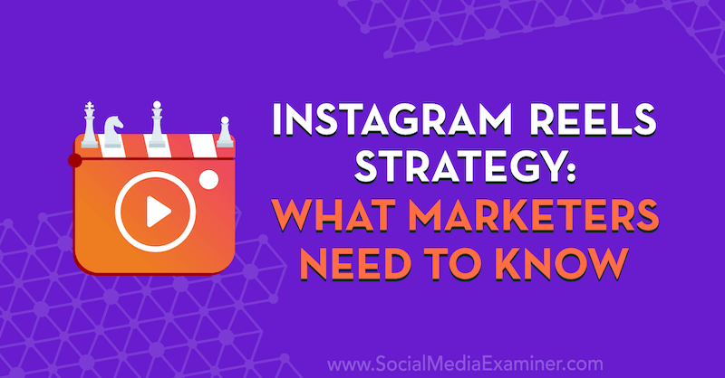 Strategia di Instagram Reels: cosa devono sapere i professionisti del marketing con approfondimenti di Elise Darma sul podcast del social media marketing.