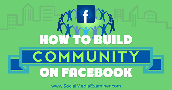 Come costruire una community su Facebook di Lizzie Davey su Social Media Examiner.
