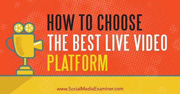 Come scegliere la migliore piattaforma di video live di Joel Comm su Social Media Examiner.