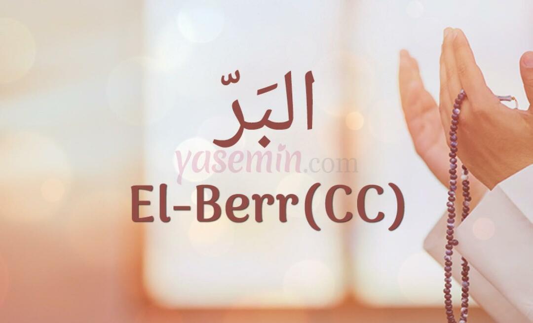 Cosa significa al-Berr (c.c)? Quali sono le virtù di Al-Barr (c.c)?