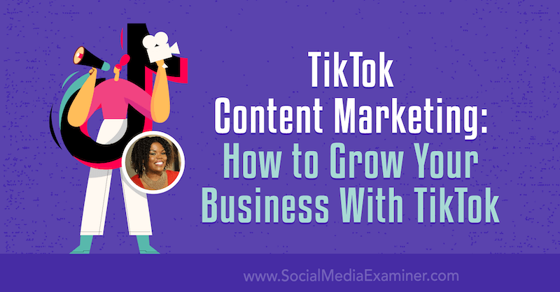 TikTok Content Marketing: come far crescere la tua attività con TikTok di Keenya Kelly su Social Media Examiner.