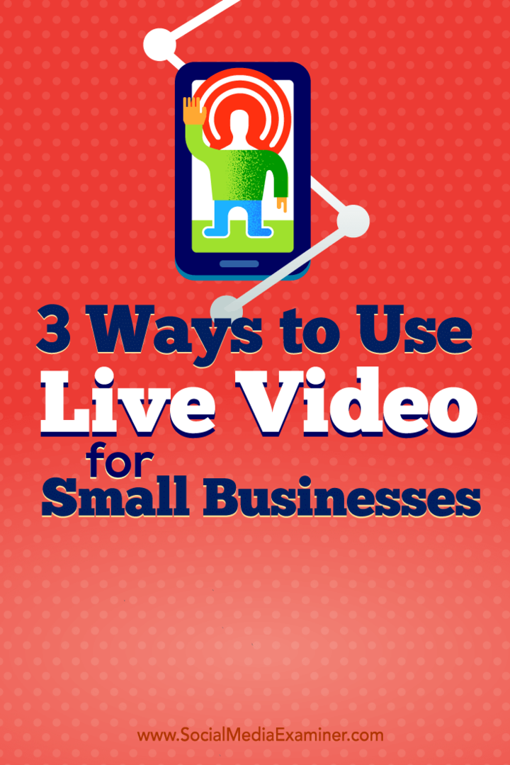 Suggerimenti sui tre modi in cui i proprietari di piccole imprese utilizzano il video dal vivo.