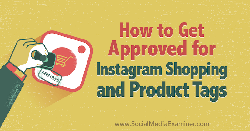 Come ottenere l'approvazione per gli acquisti su Instagram e i tag dei prodotti da Deonnah Carolus su Social Media Examiner.