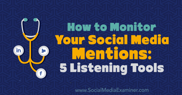 Come monitorare le tue menzioni sui social media: 5 strumenti di ascolto di Marcus Ho su Social Media Examiner.