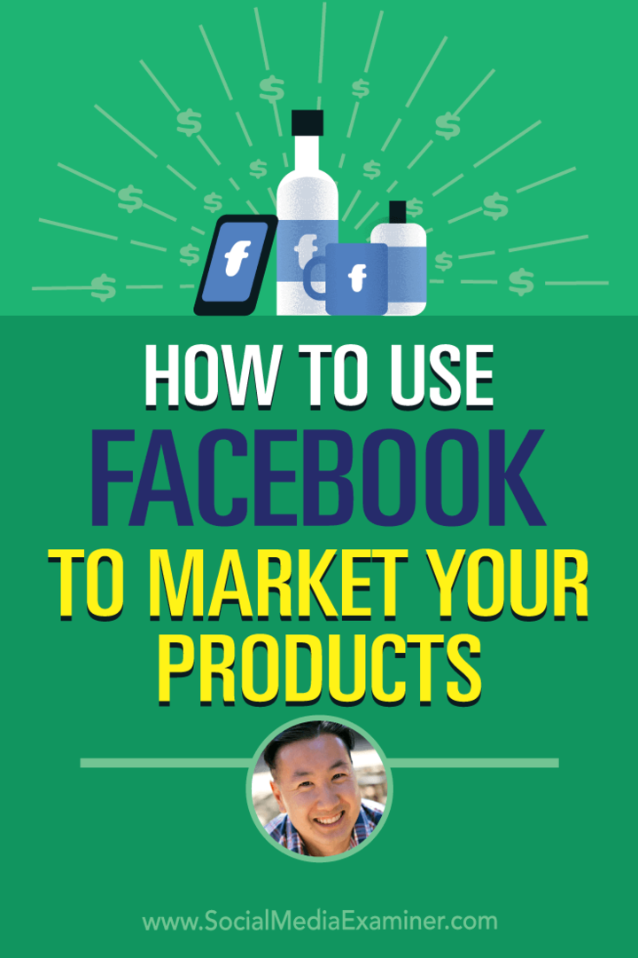 Come utilizzare Facebook per commercializzare i tuoi prodotti: Social Media Examiner