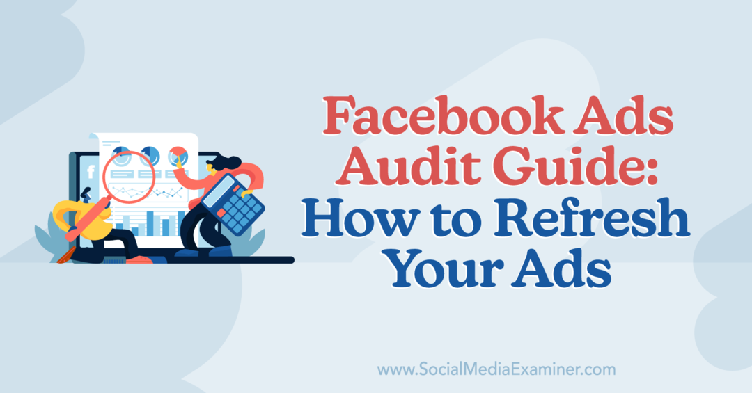 Guida all'audit degli annunci di Facebook: come aggiornare i tuoi annunci di Anna Sonnenberg su Social Media Examiner.
