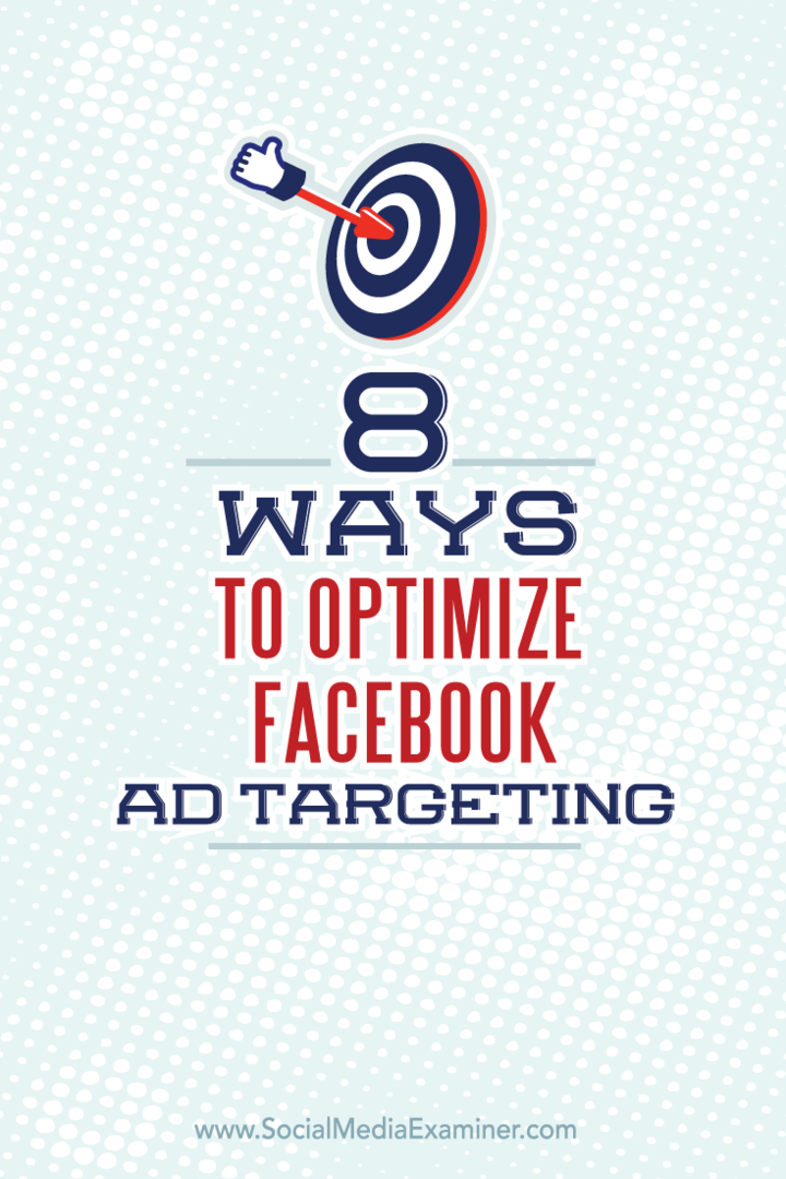 8 modi per ottimizzare il targeting degli annunci di Facebook: Social Media Examiner