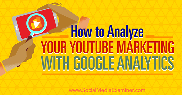 misurare l'efficacia del marketing di YouTube utilizzando Google Analytics