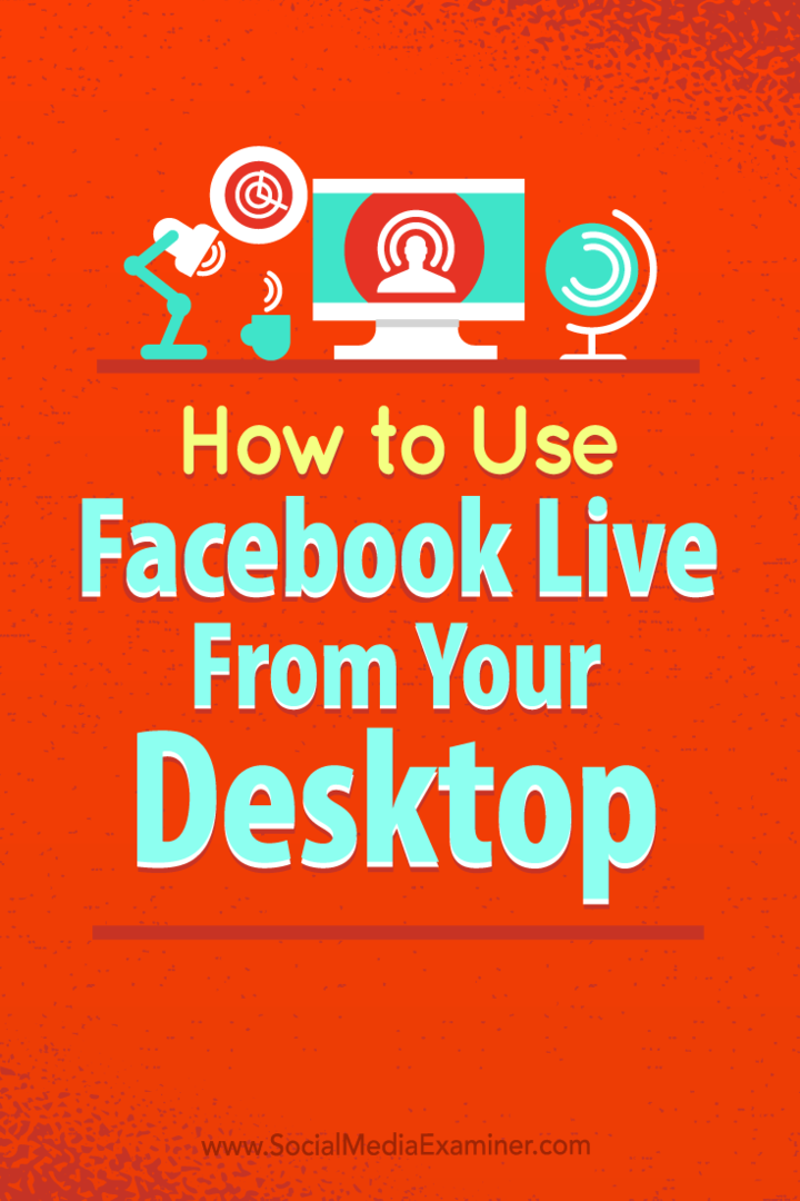 Come utilizzare Facebook Live dal tuo desktop senza software costoso: Social Media Examiner