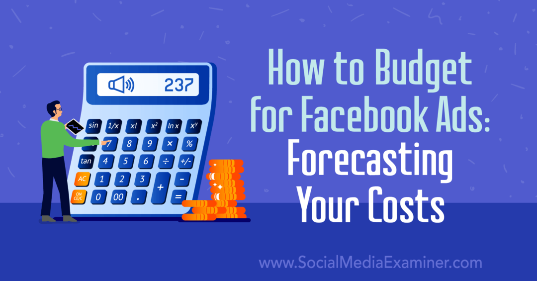 Come definire il budget per gli annunci di Facebook: prevedere i costi: Social Media Examiner