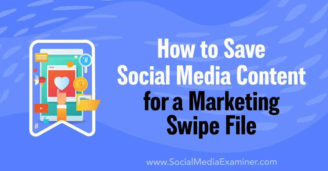 Come salvare i contenuti dei social media per un esaminatore di social media di file Swipe di marketing