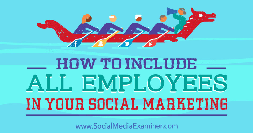 Come includere tutti i dipendenti nel tuo social media marketing: Social Media Examiner