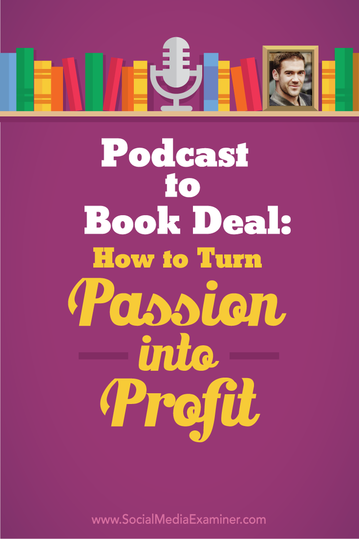 Da Podcast a Book Deal: come trasformare la tua passione in profitto: Social Media Examiner