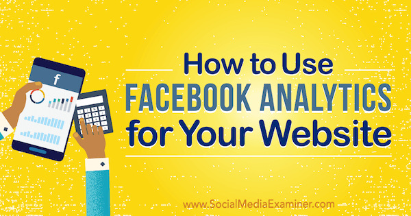 Come utilizzare Facebook Analytics per il tuo sito web di Kristi Hines su Social Media Examiner.