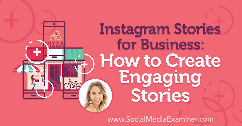 Storie di Instagram per il business: come creare storie coinvolgenti con approfondimenti di Alex Beadon sul podcast del social media marketing.