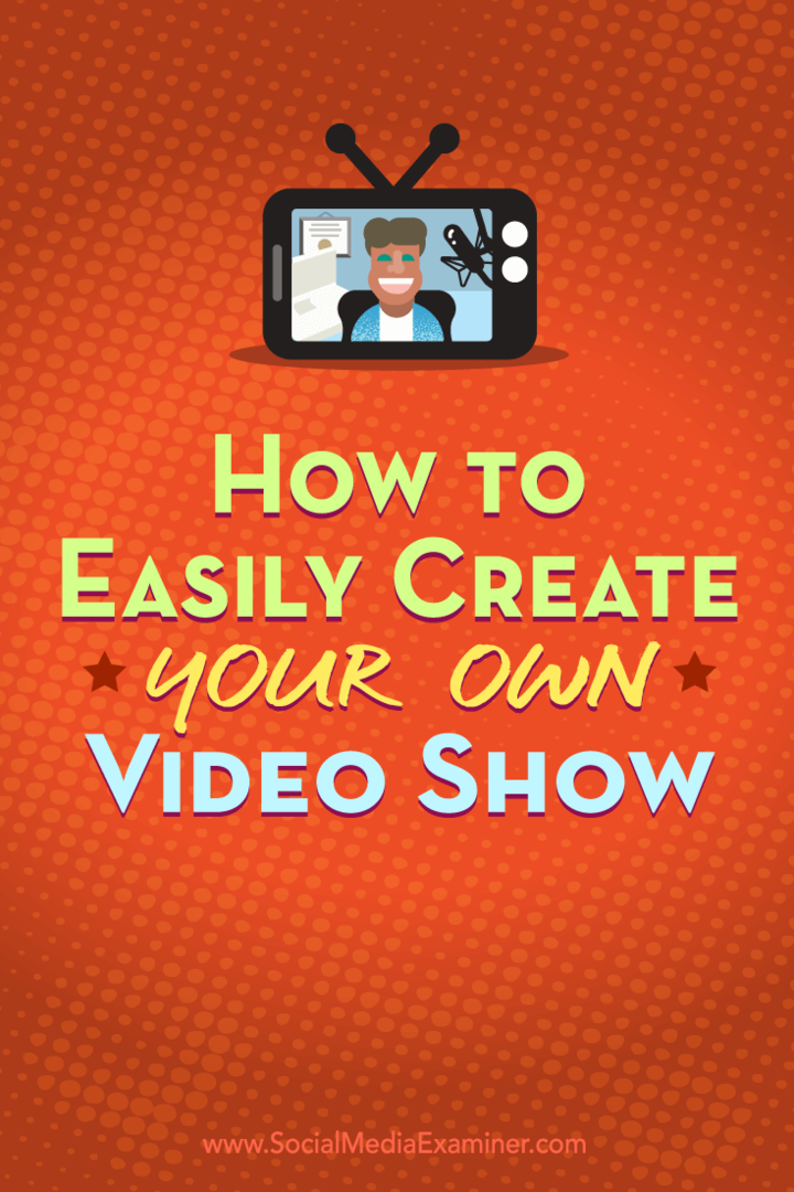 Come creare facilmente il tuo programma video: Social Media Examiner