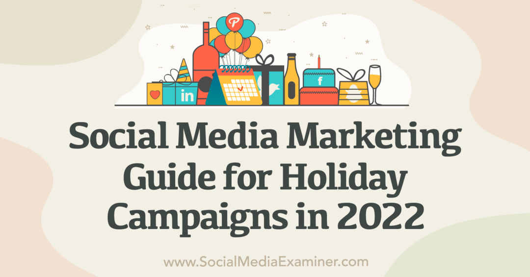 Social Media Marketing: una guida per le campagne per le vacanze nel 2022-Social Media Examiner