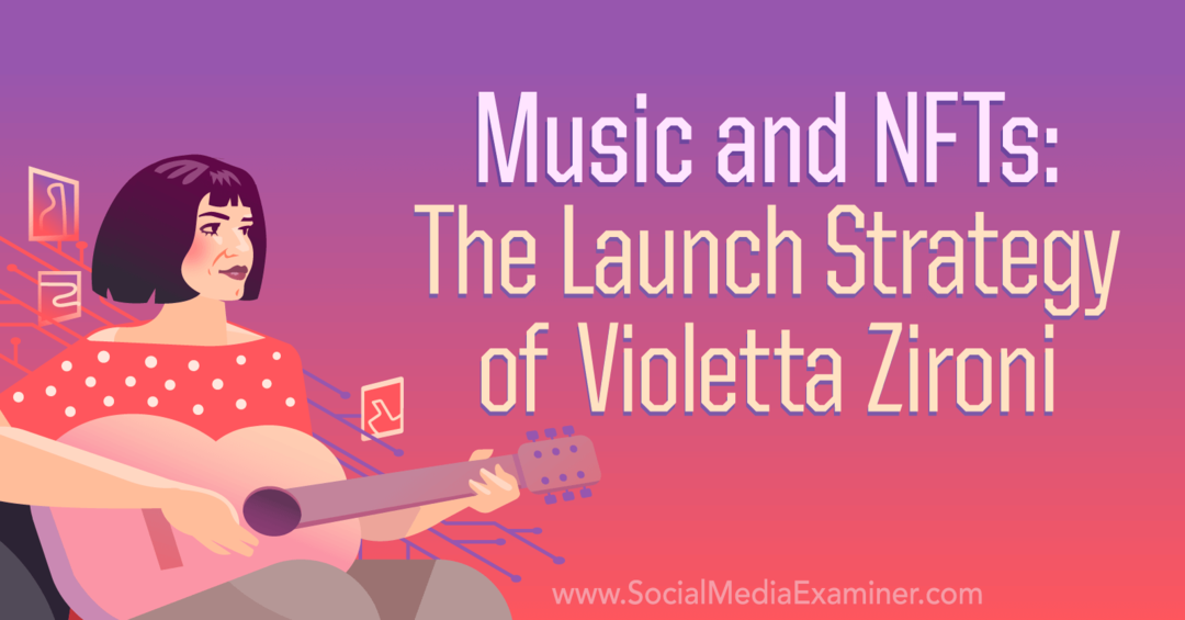 Musica e NFT: la strategia di lancio di Violetta Zironi di Social Media Examiner