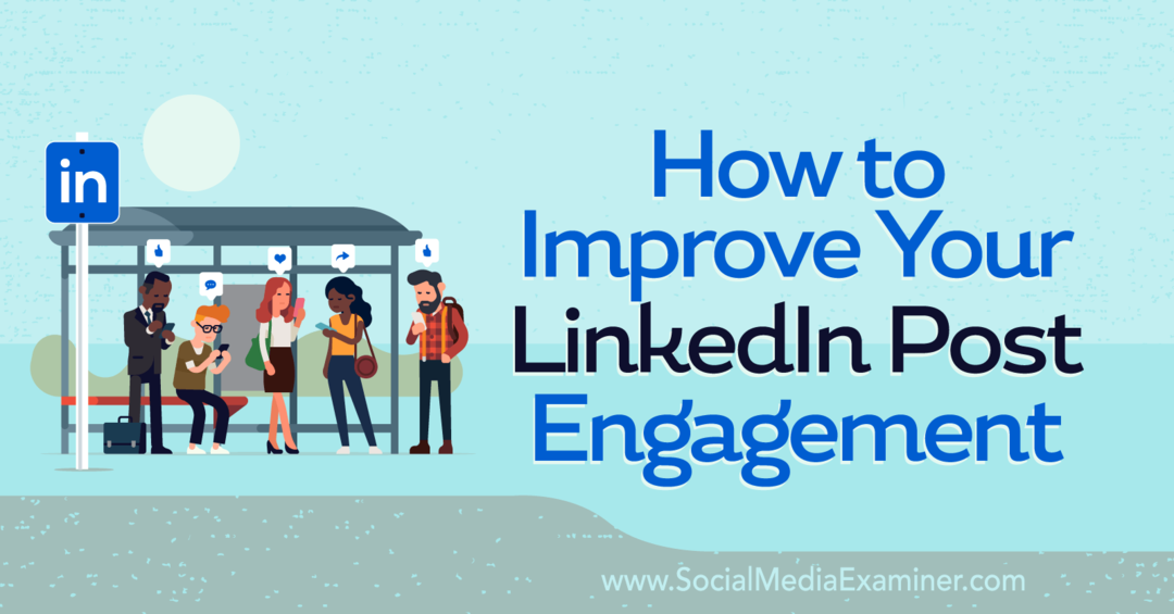 Come migliorare il coinvolgimento dei tuoi post su LinkedIn - Esaminatore di social media