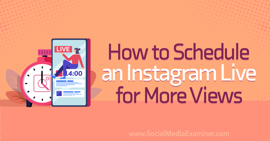 Come pianificare un Instagram Live per più visualizzazioni su Social Media Examiner