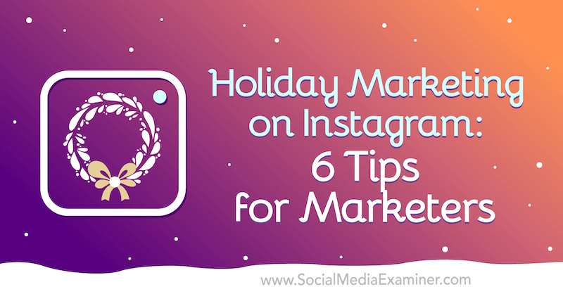 Marketing festivo su Instagram: 6 consigli per i professionisti del marketing di Val Razo su Social Media Examiner.