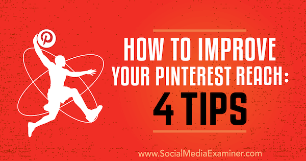 Come migliorare la tua copertura su Pinterest: 4 suggerimenti di Brit McGinnis su Social Media Examiner.