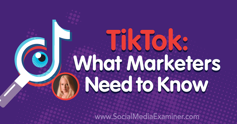 TikTok: cosa devono sapere i professionisti del marketing con approfondimenti di Rachel Pedersen sul podcast del social media marketing.