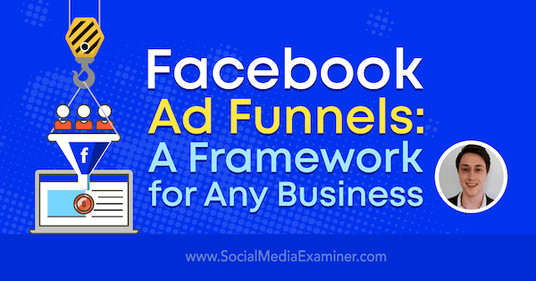 Canalizzazioni pubblicitarie di Facebook: un framework per qualsiasi azienda con approfondimenti di Charlie Lawrance sul podcast del social media marketing.