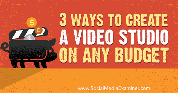 3 modi per creare uno studio video con qualsiasi budget di Peter Gartland su Social Media Examiner.