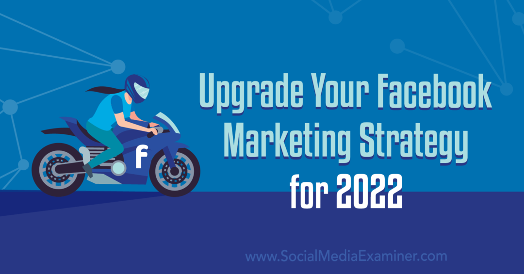 Aggiorna la tua strategia di marketing su Facebook per il 2022: Social Media Examiner