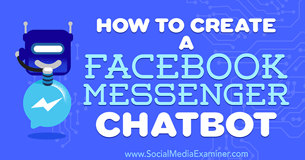 Come creare un chatbot di Facebook Messenger di Sally Hendrick su Social Media Examiner.