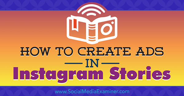 Come creare annunci nelle storie di Instagram: la tua guida agli annunci di storie di Instagram di Robert Katai su Social Media Examiner.