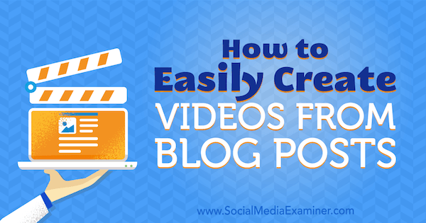 Come creare facilmente video dai post del blog di Syed Balkhi su Social Media Examiner.