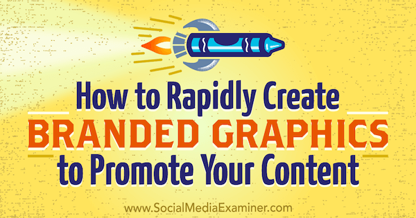 Come creare rapidamente grafica di marca per promuovere i tuoi contenuti di Orana Velarde su Social Media Examiner.