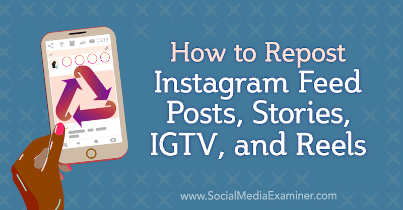 Come ripubblicare post di feed di Instagram, storie, IGTV e bobine di Jenn Herman su Social Media Examiner.