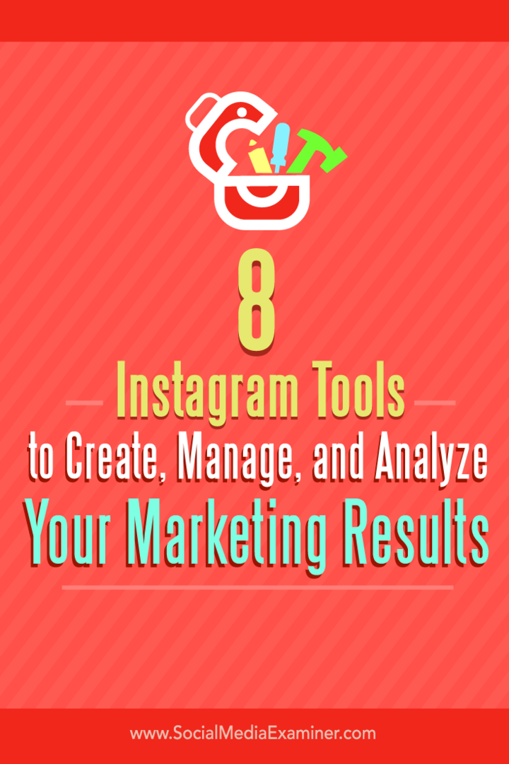 Suggerimenti su otto strumenti per creare, gestire e analizzare i risultati di marketing di Instagram.